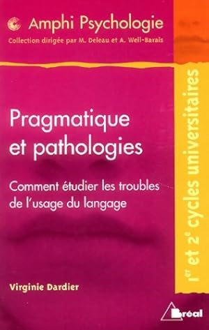 Pragmatique et pathologies : Comment ?tudier les troubles de l'usage du langage - Virginie Dardier