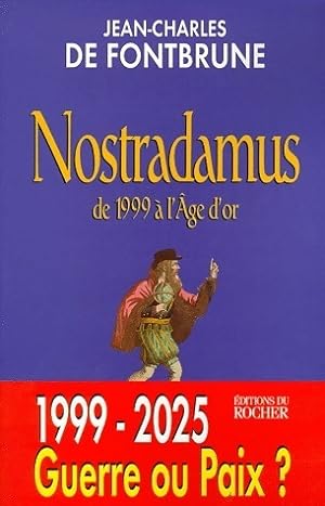 Nostradamus de 1999   l' ge d'or - Jean-Charles De Fontbrune
