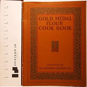 Gold Medal Flour Cook Book: 1910 Edition