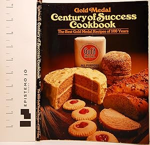 Gold Medal Century of Success Cookbook: The Best Gold Medal Recipes of 100 Years