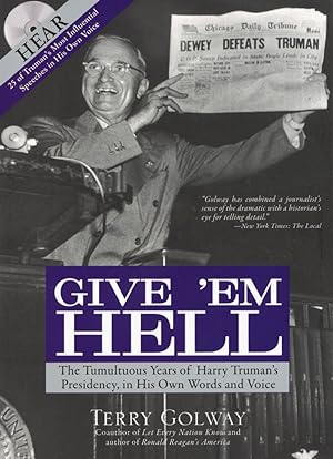 Give 'Em Hell: The Tumultuous Years of Harry Truman's Presidency, in His Own Words and Voice- wit...