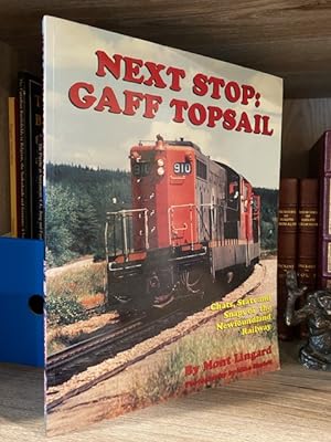 NEXT STOP GAFF TOPSAIL CHATS, STATS, AND SNAPS OF THE NEWFOUNDLAND RAILWAY