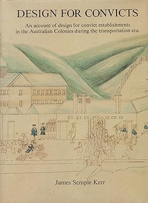 Design for Convicts: An account of design for convict establishments in the Australian Colonies d...