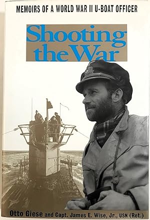Shooting the War: The Memoir and Photographs of a U-Boat Officer in World War II