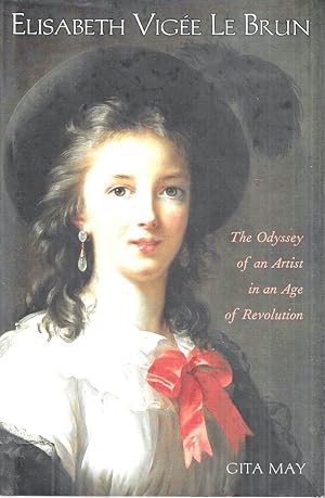Elisabeth Vigee Le Brun: The Odyssey Of An Artist In An Age Of Revolution