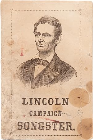 LINCOLN CAMPAIGN SONGSTER FOR THE USE OF CLUBS. CONTAINING ALL THE MOST POPULAR SONGS
