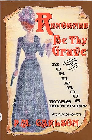 Renowned Be Thy Grave: The Murderous Miss Mooney