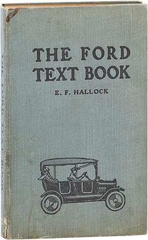 The Ford Text Book. A complete encyclopedia on the principles of operation, construction, care, a...