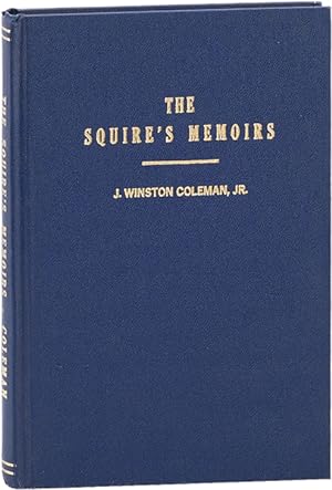 The Squire's Memoirs: Life Story of J. Winston Coleman, Jr., LL.D., Litt.D.; Kentucky Author and ...