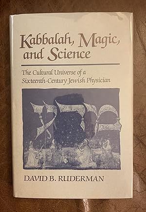 Kabbalah, Magic and Science The Cultural Universe of a Sixteenth-Century Jewish Physician