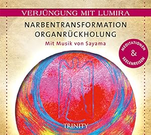 Verjüngung mit Lumira. Narbentransformation . Organrückholung: Mit Musik von Sayama Meditationen ...