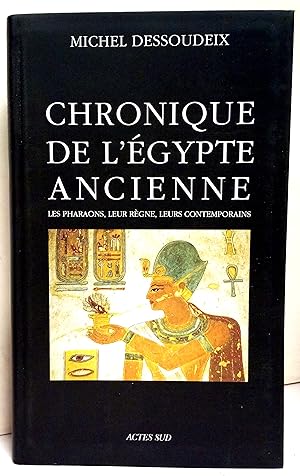 Chronique de l'Egypte ancienne. Les pharaons, leur règne, leurs contemporains.