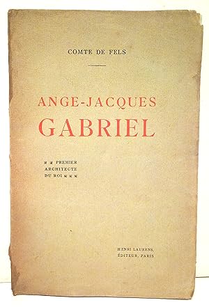 Ange-Jacques Gabriel premier architecte du Roi d'après des documents inédits. Vingt-quatre planch...