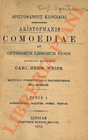 Aristophanis Comoediae. Ad optimorum librorum fidem accurate recensuit Carl Herm. Weise.