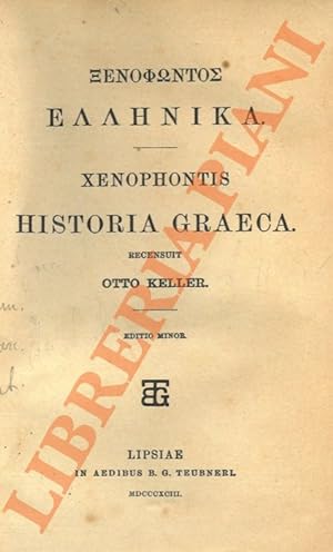 Xenophontis Historia Graeca. Recensuit Otto Keller. Editio minor. UNITO A: Xenophontis commentari...