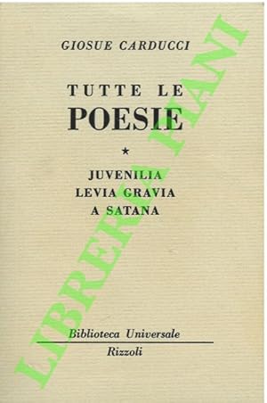 Tutte le poesie. Juvenilia - Levia Gravia - A Satana.