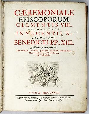 CAERIMONIALE Episcoporum Clementsi VIII. primum dein Innocentii X. nunc denuo Benedicti PP. XIII.