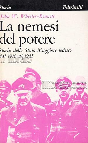 La nemesi del potere. Storia dello Stato Maggiore tedesco dal 1918 al 1945