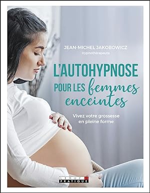 L'autohypnose pour les femmes enceintes: Vivez votre grossesse en pleine forme