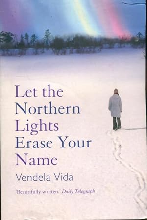 Let the northern lights erase your name - Vendela Vida