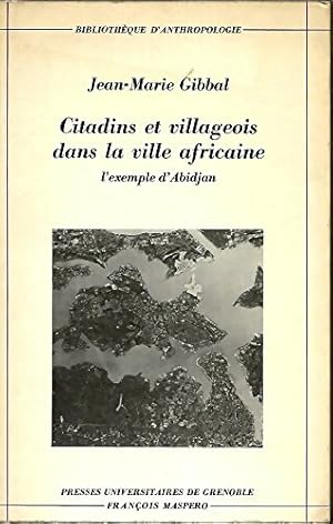 Citadins et villageois dans la ville africaine. L'exemple d' Abidjan - Jean-Marie Gibbal