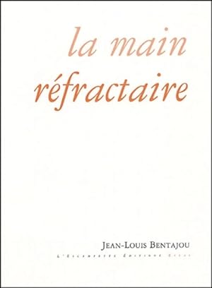 La Main r?fractaire - Jean Louis Bentajou