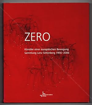 ZERO. Künstler einer Europäischen Bewegung. Sammlung Lenz Schönberg 1956-2006.