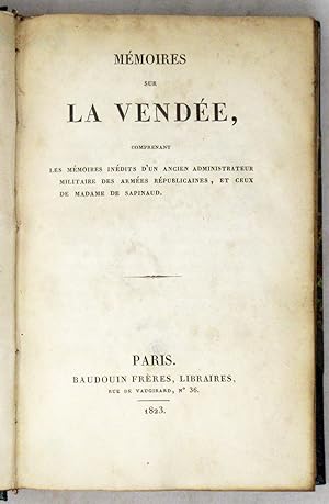 MÉMOIRES sur la Vendée, comprenant les Mémoires inédits d'un ancien administrateur militaire des ...