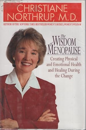 THE WISDOM OF MENOPAUSE : CREATING PHYSICAL AND EMOTIONAL HEALTH AND HEALING DURING THE CHANGE