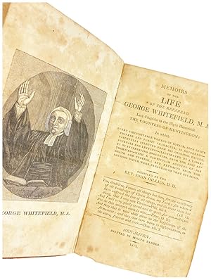 Memoirs of the Life of the Reverend George Whitefield, M.A. Late chaplain to the Right Honorable ...