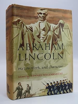 ABRAHAM LINCOLN; HIS LIFE, WORK AND CHARACTER