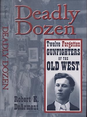 Deadly Dozen Twelve Forgotten Gunfighters of the Old West Signed by the author