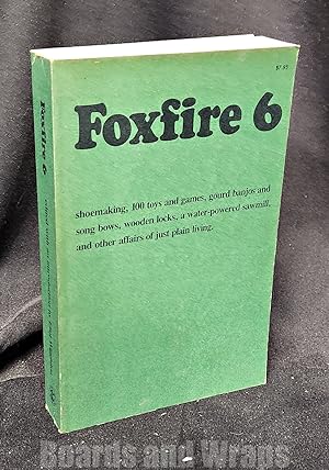 Foxfire 6 Shoe Making, 100 Toys and Games, Gourd Banjos and Song Bows, Wooden Locks, a Water-Powe...