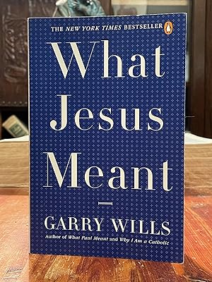 What Jesus Meant [FIRST EDITION]
