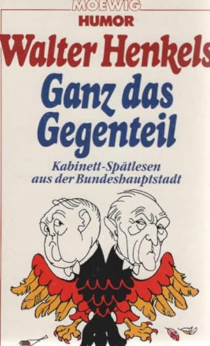 Ganz das Gegenteil : Kabinett-Spätlesen aus d. Bundeshauptstadt. Moewig ; Bd. Nr. 4847 : Humor