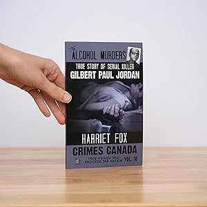 The Alcohol Murders: The True Story of Serial Killer Gilbert Paul Jordan (Crimes Canada: True Cri...