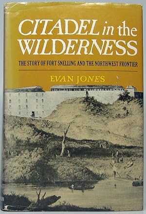 Citadel in the Wilderness: The Story of Fort Snelling and the Old Northwest Frontier