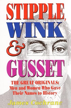 Stipple, Wink & Gusset : The Great Originals : Men And Women Who Gave Their Names To History :