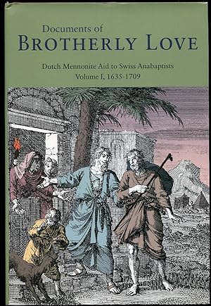 Documents of Brotherly Love. Dutch Mennonite Aid to Swiss Anabaptsits Volume I, 1635-1709