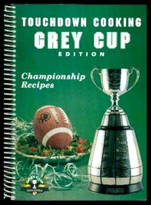 TOUCHDOWN COOKING - Grey Cup Edition - Championship Recipes