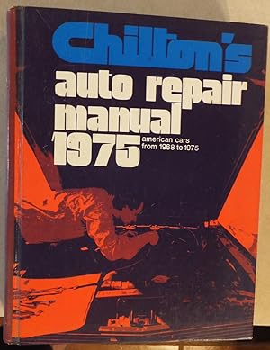 CHILTON'S AUTO REPAIR MANUAL 1975 ( AMERICAN CARS 1968 TO 1975 )