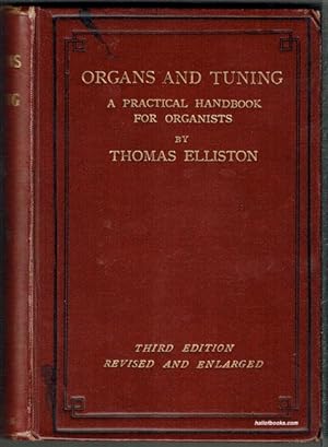 Organs And Tuning, A Practical Handbook For Organists: Being A Treatise On The Construction, Mech...
