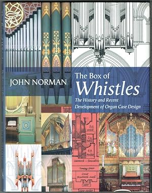 The Box Of Whistles: The History And Recent Development Of Organ Case Design (signed)