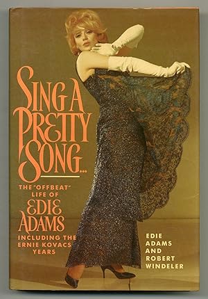 Sing a Pretty Song: The Offbeat Life of Edie Adams, Including the Ernie Kovacs Years