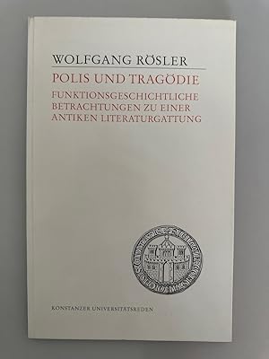 Polis und Tragödie. Funktionsgeschichtliche Betrachtungen zu einer antiken Literaturgattung (Kons...