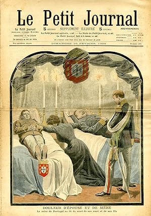 "LE PETIT JOURNAL N°900 du 16/2/1908" DOULEUR D'ÉPOUSE ET DE MÈRE : La reine de Portugal au lit d...