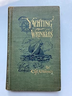 YACHTING WRINKLES: A PRACTICAL AND HISTORICAL HANDBOOK OF VALUABLE INFORMATION FOR THE RACING AND...