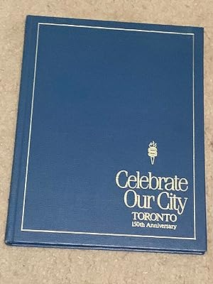 Celebrate Our City: Toronto, 150th Anniversary