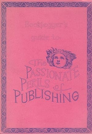 A Booklegger's Guide to the Passionate Perils of Publishing A Booklegger Bookazine: Vol. no. 17 S...
