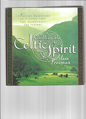KINDLING THE CELTIC SPIRIT: Ancient Traditions To Illumine Your Life Throughout The Seasons. Illu...